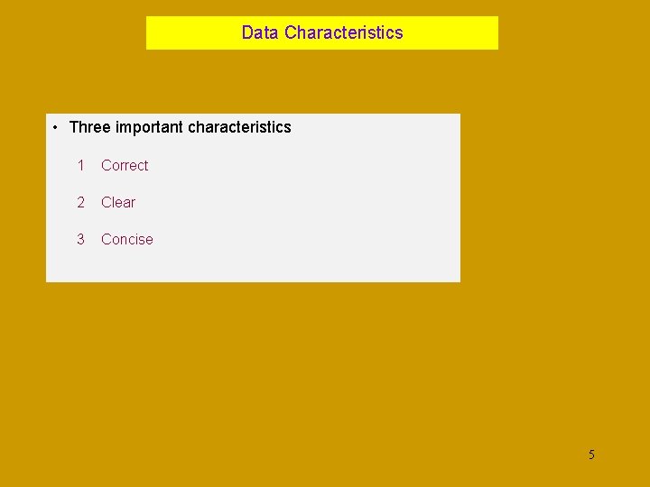 Data Characteristics • Three important characteristics 1 Correct 2 Clear 3 Concise 5 