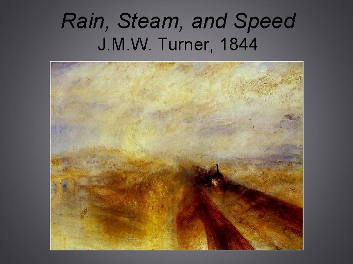 Rain, Steam, and Speed J. M. W. Turner, 1844 