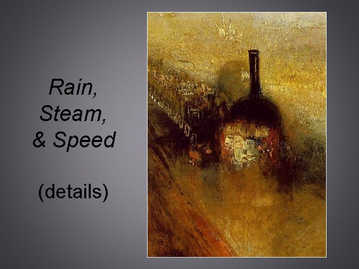 Rain, Steam, & Speed (details) 