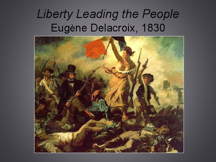 Liberty Leading the People Eugène Delacroix, 1830 