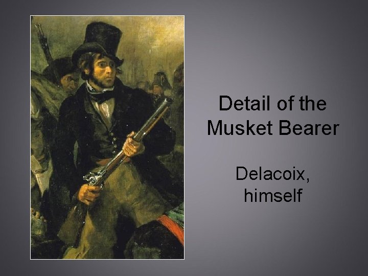 Detail of the Musket Bearer Delacoix, himself 