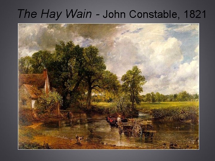 The Hay Wain - John Constable, 1821 