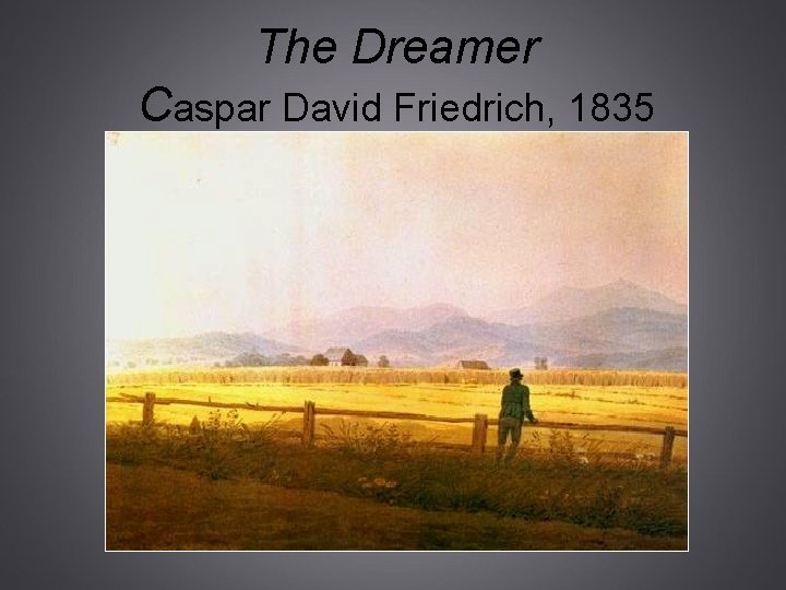 The Dreamer Caspar David Friedrich, 1835 