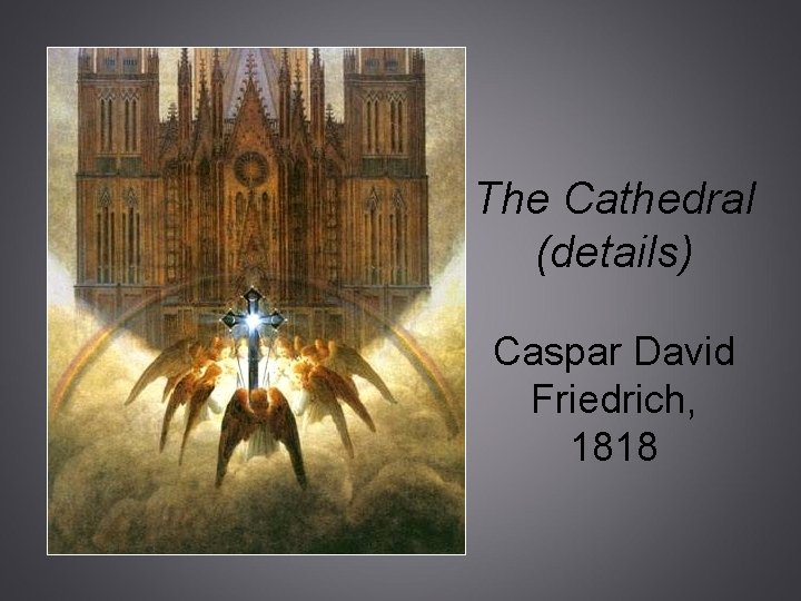 The Cathedral (details) Caspar David Friedrich, 1818 