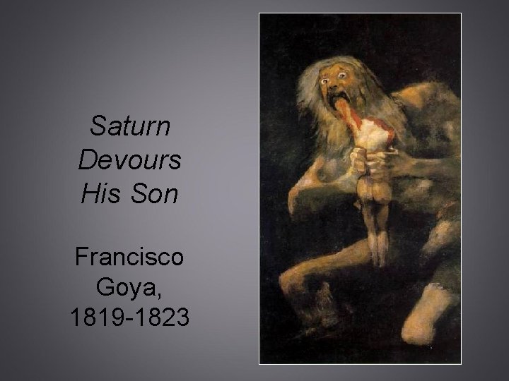 Saturn Devours His Son Francisco Goya, 1819 -1823 