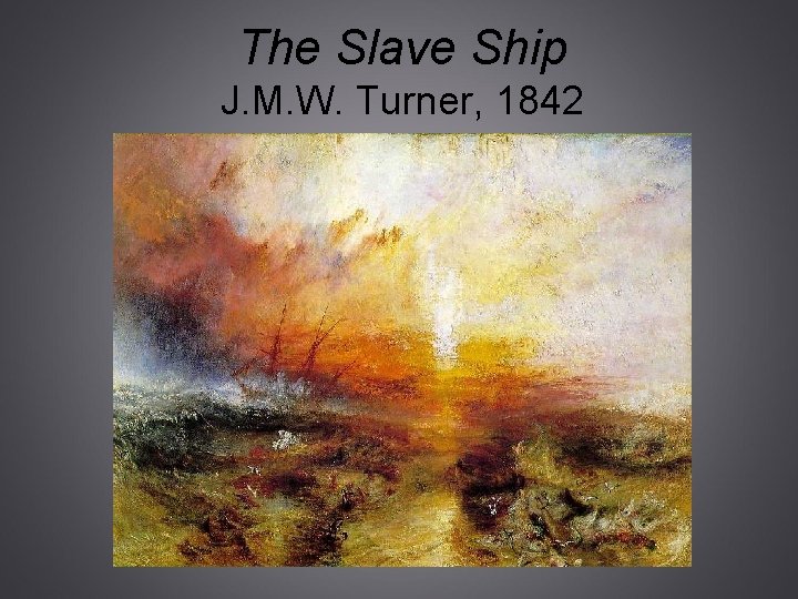 The Slave Ship J. M. W. Turner, 1842 