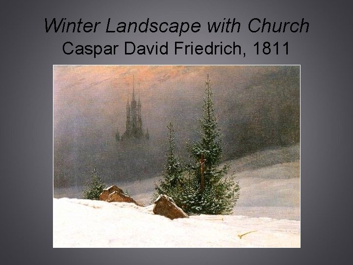 Winter Landscape with Church Caspar David Friedrich, 1811 