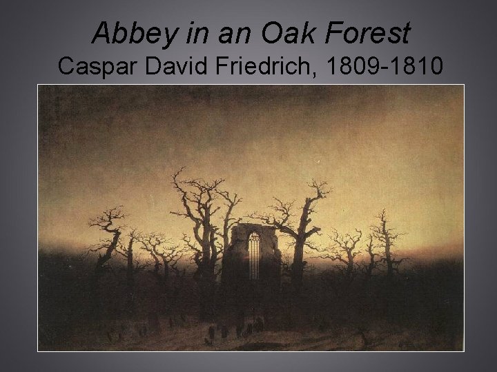 Abbey in an Oak Forest Caspar David Friedrich, 1809 -1810 