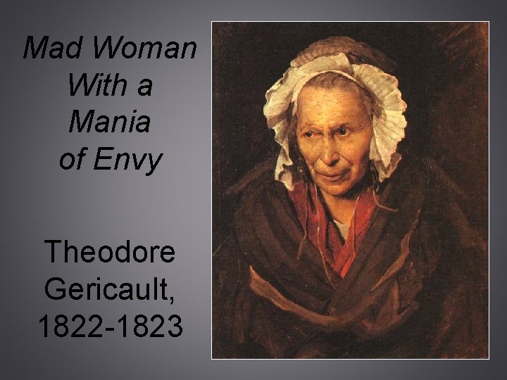 Mad Woman With a Mania of Envy Theodore Gericault, 1822 -1823 