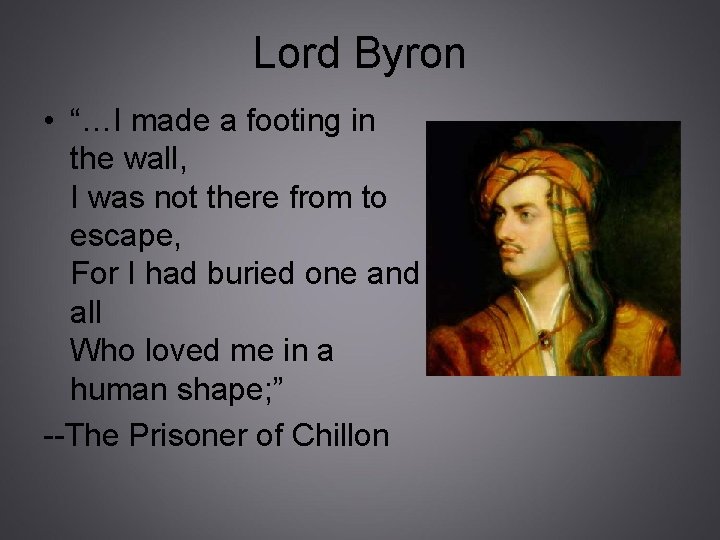 Lord Byron • “…I made a footing in the wall, I was not there