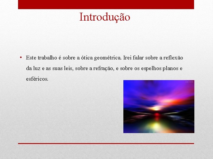 Introdução • Este trabalho é sobre a ótica geométrica. Irei falar sobre a reflexão