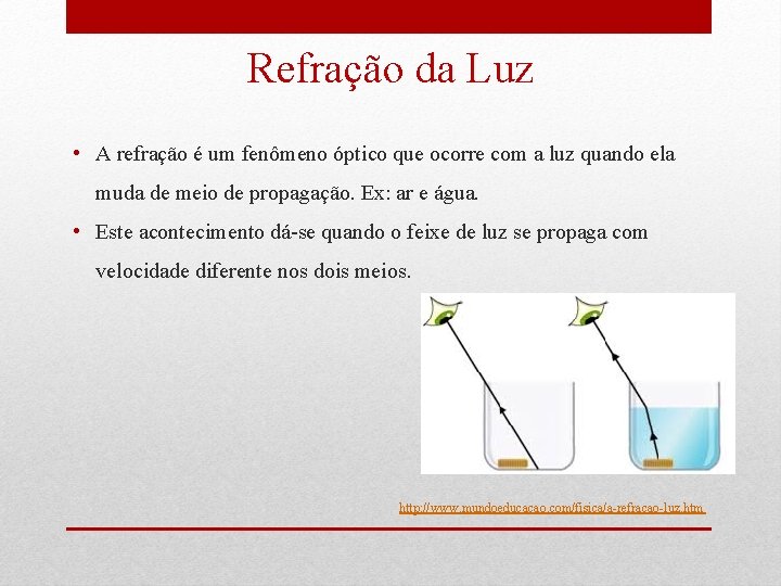 Refração da Luz • A refração é um fenômeno óptico que ocorre com a