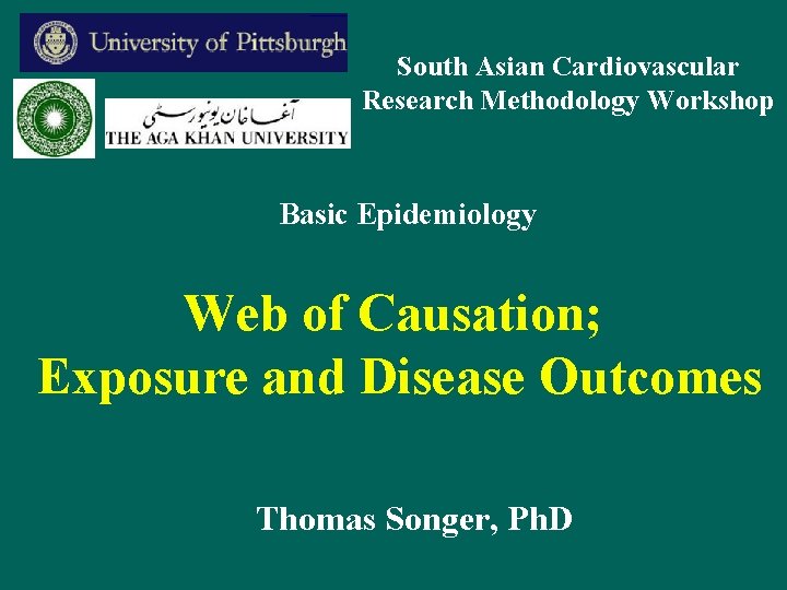 South Asian Cardiovascular Research Methodology Workshop Basic Epidemiology Web of Causation; Exposure and Disease