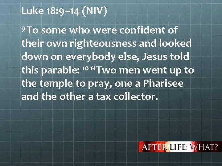 Luke 18: 9– 14 (NIV) 9 To some who were confident of their own