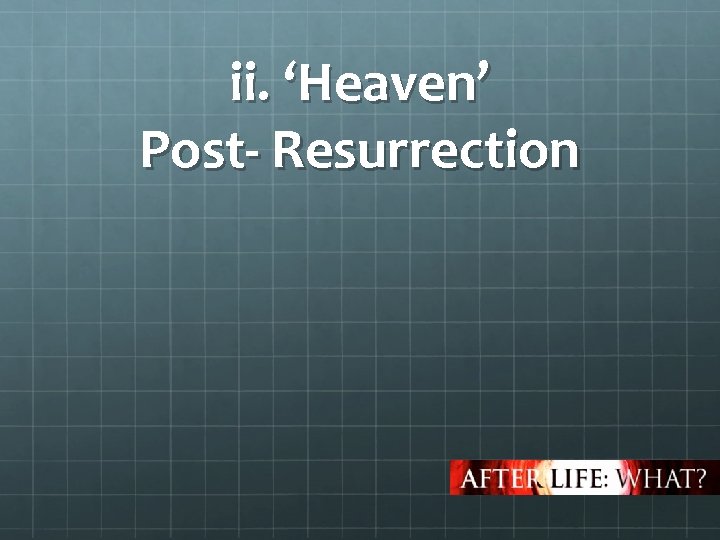 ii. ‘Heaven’ Post- Resurrection 