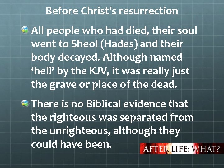 Before Christ’s resurrection All people who had died, their soul went to Sheol (Hades)