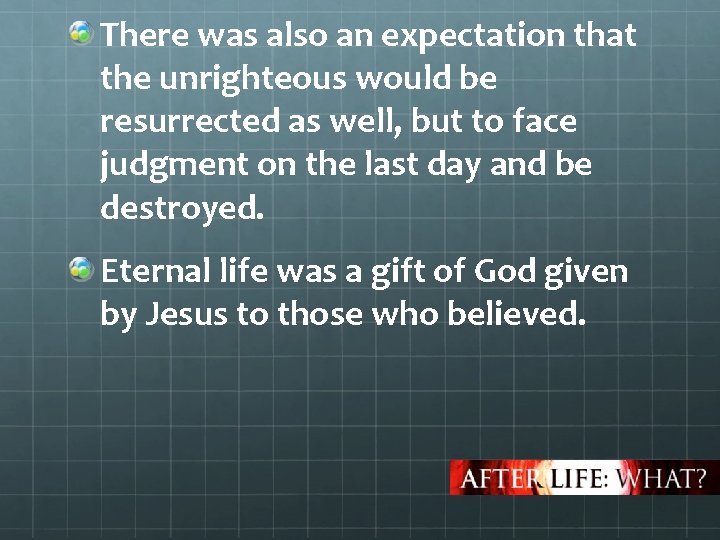 There was also an expectation that the unrighteous would be resurrected as well, but