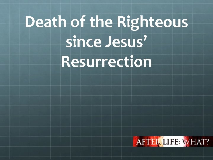 Death of the Righteous since Jesus’ Resurrection 