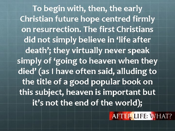 To begin with, then, the early Christian future hope centred firmly on resurrection. The