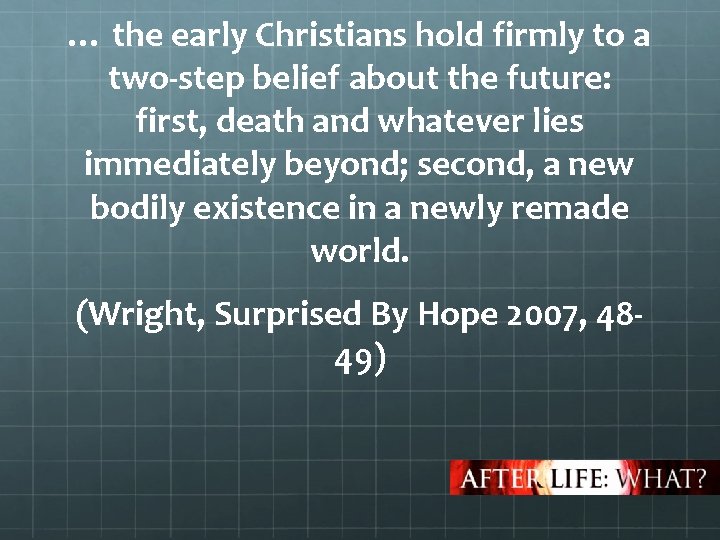 … the early Christians hold firmly to a two-step belief about the future: first,