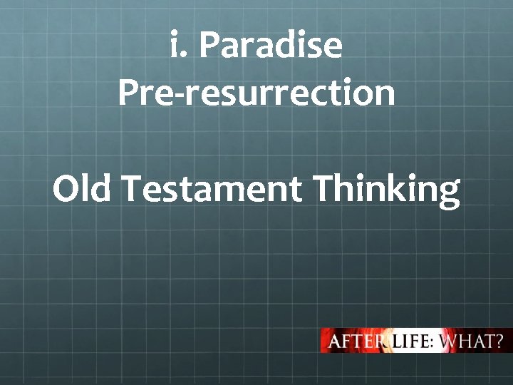 i. Paradise Pre-resurrection Old Testament Thinking 