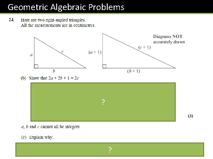 Geometric Algebraic Problems First triangle: a 2 + b 2 = c 2 Second