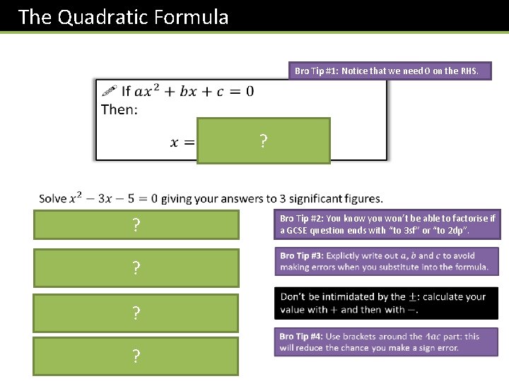 The Quadratic Formula Bro Tip #1: Notice that we need 0 on the RHS.