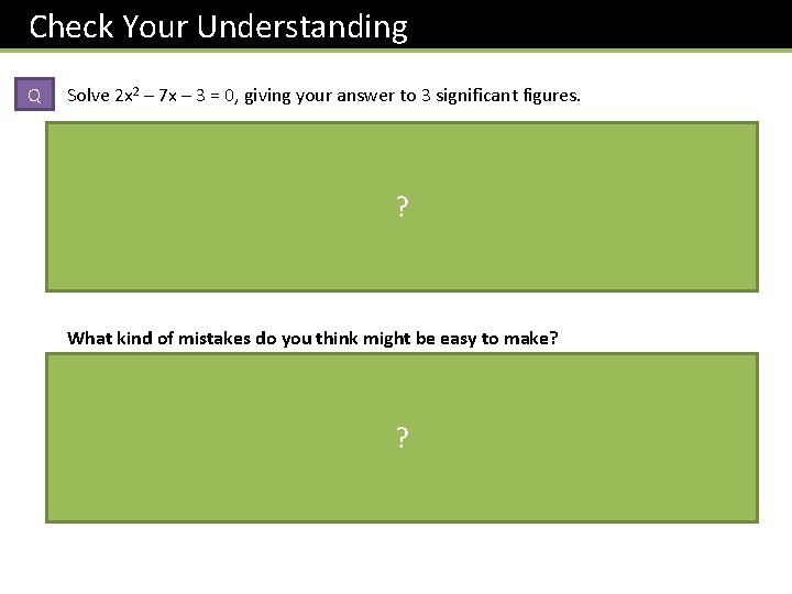 Check Your Understanding Q Solve 2 x 2 – 7 x – 3 =