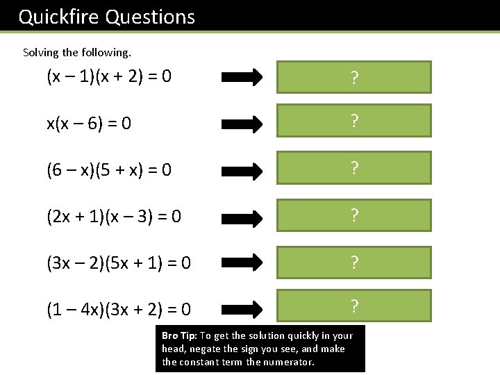 Quickfire Questions Solving the following. (x – 1)(x + 2) = 0 x =
