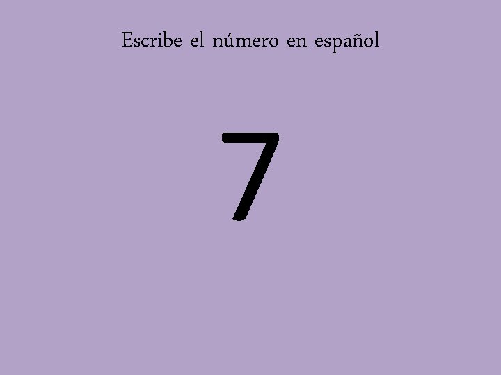 Escribe el número en español 7 