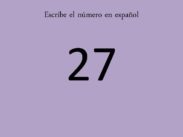 Escribe el número en español 27 
