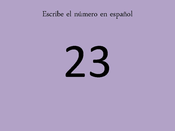 Escribe el número en español 23 