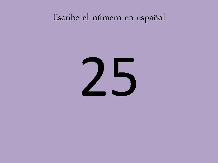 Escribe el número en español 25 