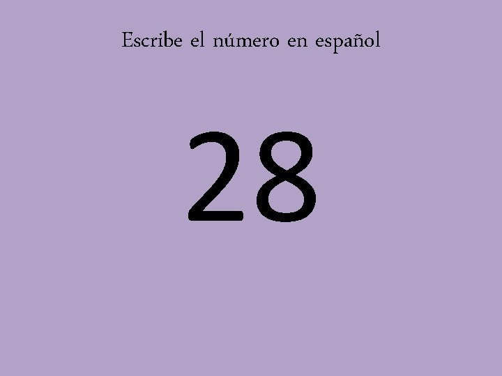 Escribe el número en español 28 