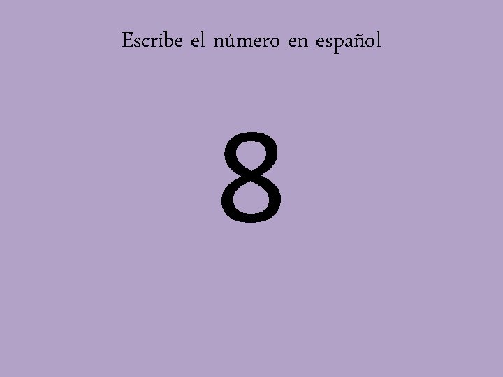 Escribe el número en español 8 