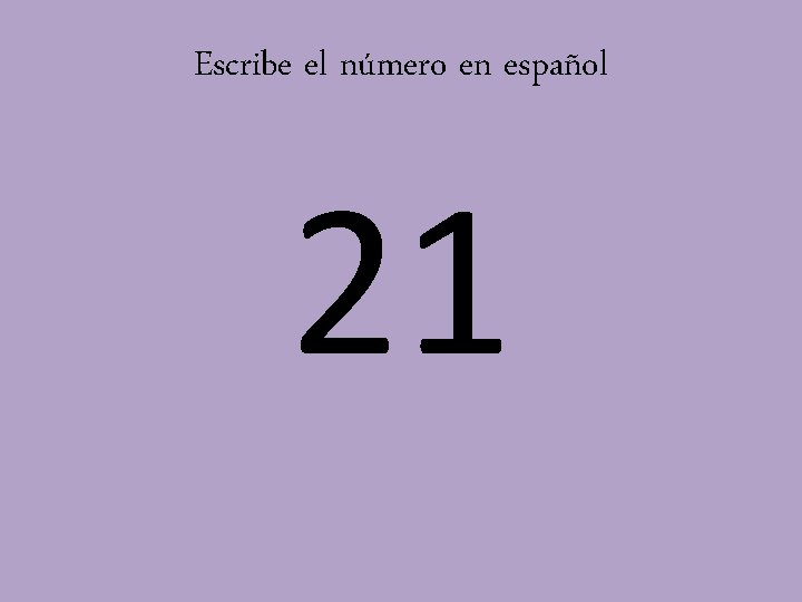 Escribe el número en español 21 