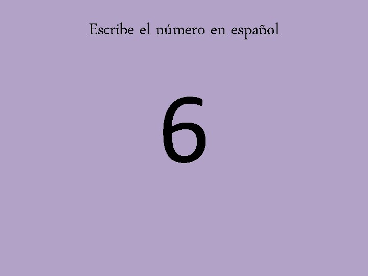Escribe el número en español 6 