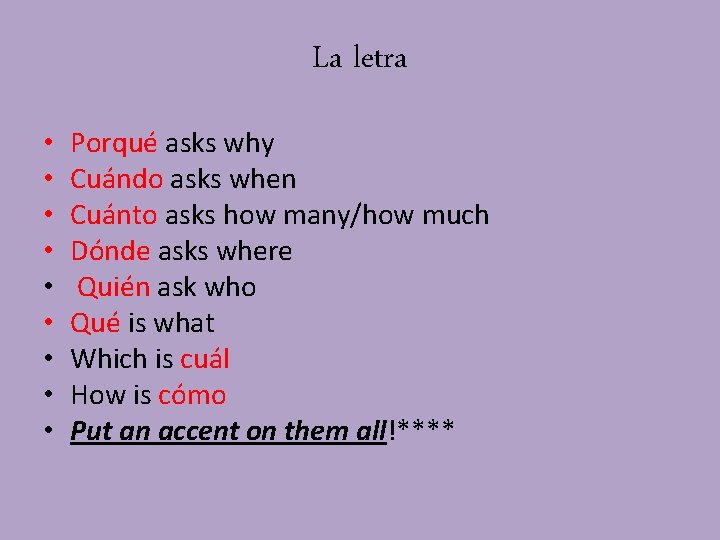 La letra • • • Porqué asks why Cuándo asks when Cuánto asks how