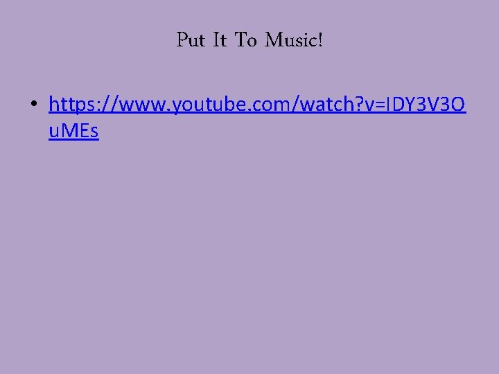 Put It To Music! • https: //www. youtube. com/watch? v=IDY 3 V 3 O