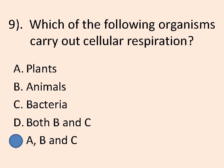 9). Which of the following organisms carry out cellular respiration? A. Plants B. Animals