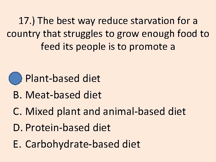 17. ) The best way reduce starvation for a country that struggles to grow