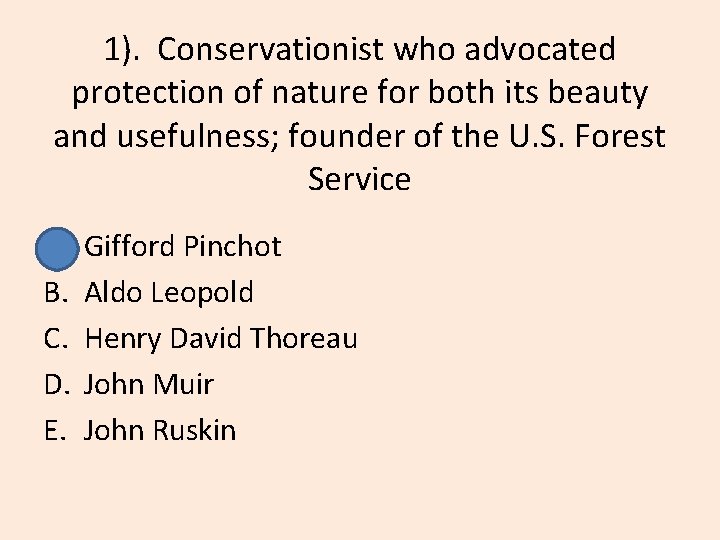 1). Conservationist who advocated protection of nature for both its beauty and usefulness; founder