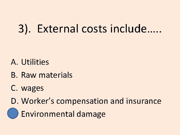 3). External costs include…. . A. Utilities B. Raw materials C. wages D. Worker’s
