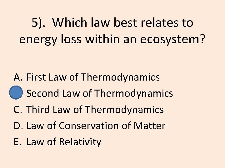 5). Which law best relates to energy loss within an ecosystem? A. First Law