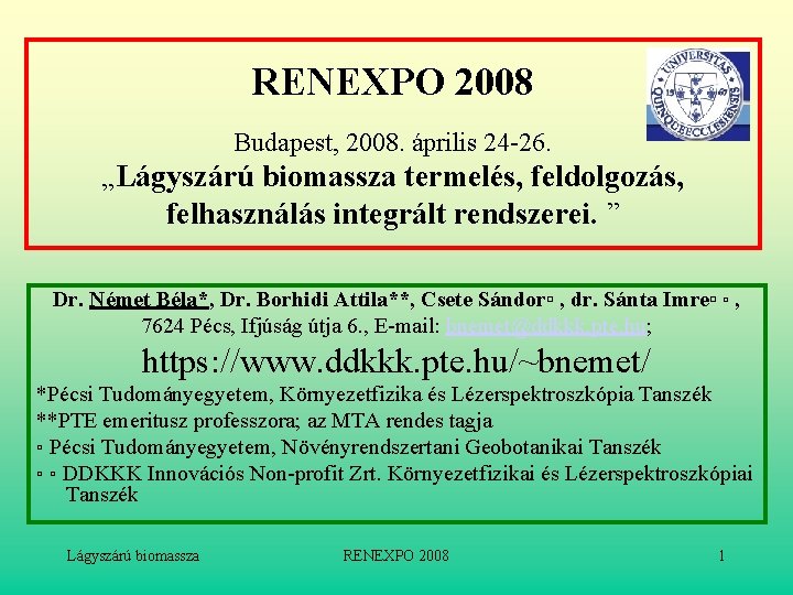 RENEXPO 2008 Budapest, 2008. április 24 -26. „Lágyszárú biomassza termelés, feldolgozás, felhasználás integrált rendszerei.