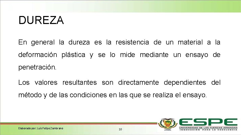 DUREZA En general la dureza es la resistencia de un material a la deformación