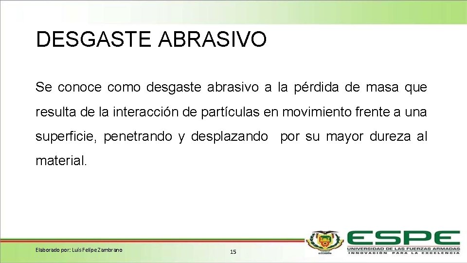 DESGASTE ABRASIVO Se conoce como desgaste abrasivo a la pérdida de masa que resulta