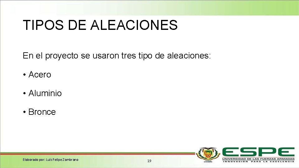 TIPOS DE ALEACIONES En el proyecto se usaron tres tipo de aleaciones: • Acero