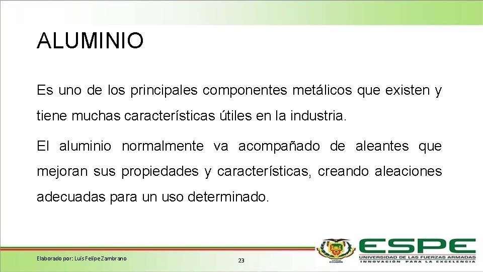 ALUMINIO Es uno de los principales componentes metálicos que existen y tiene muchas características