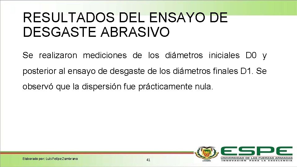 RESULTADOS DEL ENSAYO DE DESGASTE ABRASIVO Se realizaron mediciones de los diámetros iniciales D